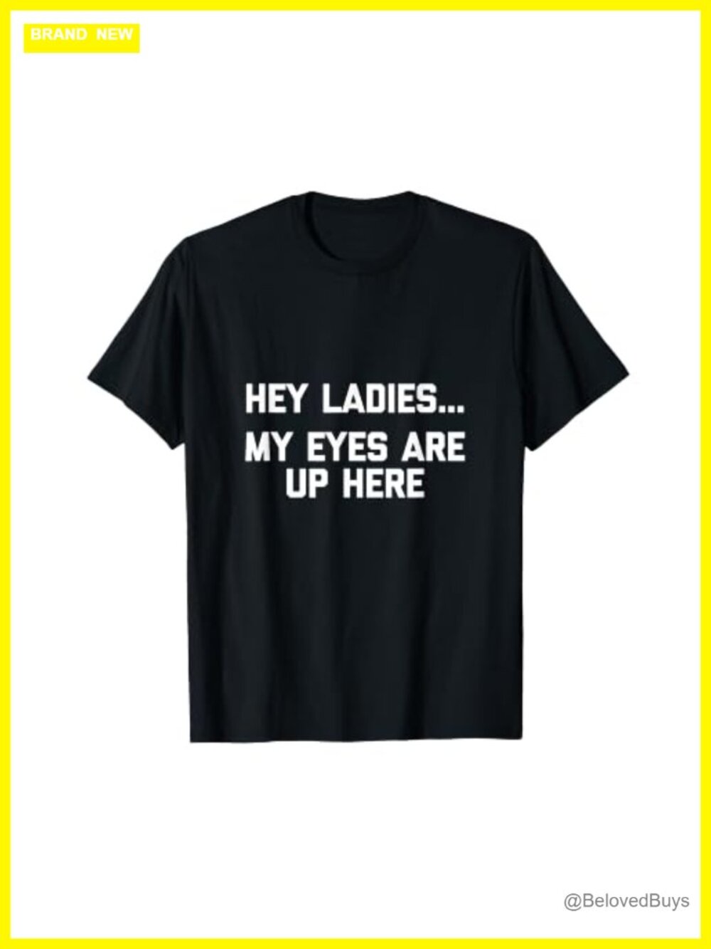 Funny Fat Guy T-Shirt Hey Ladies My Eyes Are Up Here Men's Tee